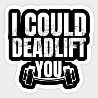 I Could Deadlift You Sticker